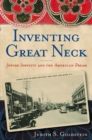Image for Inventing Great Neck: Jewish Identity and the American Dream
