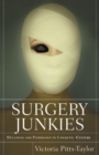 Image for Surgery Junkies: Wellness and Pathology in Cosmetic Culture