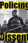 Image for Policing Dissent : Social Control and the Anti-Globalization Movement