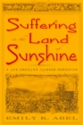 Image for Suffering in the Land of Sunshine: A Los Angeles Illness Narrative