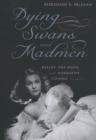 Image for Dying swans and madmen  : ballet, the body, and narrative cinema