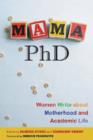 Image for Mama, PhD : Women Write about Motherhood and Academic Life