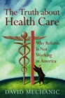 Image for The Truth About Health Care : Why Reform is Not Working in America