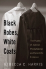 Image for Black Robes, White Coats : The Puzzle of Judicial Policymaking and Scientific Evidence
