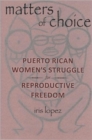 Image for Matters of choice  : Puerto Rican women&#39;s struggle for reproductive freedom