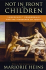 Image for Not in Front of the Children: &#39;Indecency,&#39; Censorship, and the Innocence of Youth