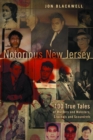 Image for Notorious New Jersey: 100 True Tales of Murders and Mobsters, Scandals and Scoundrels