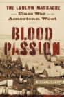 Image for Blood Passion : The Ludlow Massacre and Class War in the American West, First Paperback Edition