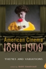 Image for American cinema, 1890-1909  : themes and variations