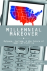 Image for Millennial Makeover: Myspace, Youtube, and the Future of American Politics