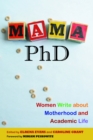 Image for Mama, PhD: Women Write about Motherhood and Academic Life