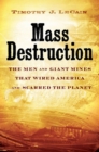 Image for Mass Destruction : The Men and Giant Mines That Wired America and Scarred the Planet