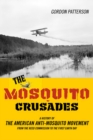 Image for The mosquito crusades  : a history of the American anti-mosquito movement from the Reed Commission to the first Earth Day