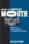 Image for Making the American mouth  : dentists and public health in the twentieth century