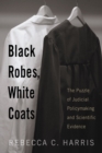 Image for Black Robes, White Coats: The Puzzle of Judicial Policymaking and Scientific Evidence