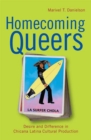 Image for Homecoming queers  : desire and difference in Chicana Latina cultural production