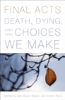 Image for Final Acts : Death, Dying, and the Choices We Make
