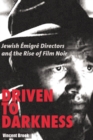 Image for Driven to darkness  : Jewish âemigrâe directors and the rise of film noir