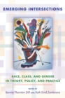 Image for Emerging Intersections: Race, Class, and Gender in Theory, Policy, and Practice