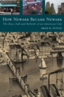 Image for How Newark Became Newark: The Rise, Fall, and Rebirth of an American City