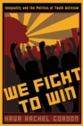 Image for We fight to win  : inequality and the politics of youth activism