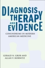 Image for Diagnosis, Therapy, and Evidence: Conundrums in Modern American Medicine