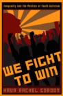 Image for We fight to win: inequality and the politics of youth activism