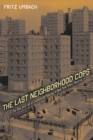 Image for The Last Neighborhood Cops : The Rise and Fall of Community Policing in New York Public Housing