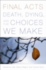 Image for Final Acts: Death, Dying, and the Choices We Make
