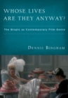 Image for Whose Lives Are They Anyway?: The Biopic As Contemporary Film Genre