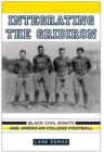 Image for Integrating the Gridiron: Black Civil Rights and American College Football