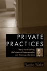 Image for Private practices  : Harry Stack Sullivan, the science of homosexuality and American liberalism