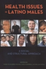 Image for Health Issues in Latino Males: A Social and Structural Approach