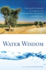 Image for Water Wisdom: Preparing the Groundwork for Cooperative and Sustainable Water Management in the Middle East