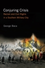 Image for Conjuring Crisis: Racism and Civil Rights in a Southern Military City
