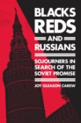 Image for Blacks, Reds, and Russians : Sojourners in Search of the Soviet Promise