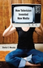 Image for How Television Invented New Media