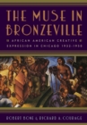 Image for The Muse in Bronzeville : African American Creative Expression in Chicago, 1932-1950