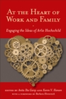 Image for At the Heart of Work and Family: Engaging the Ideas of Arlie Hochschild