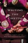 Image for Writing the ghetto  : class, authorship and the Asian American ethnic enclave