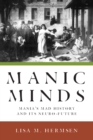 Image for Manic Minds: Mania&#39;s Mad History and Its Neuro-Future