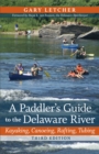 Image for A paddler&#39;s guide to the Delaware river: kayaking, canoeing, rafting, tubing