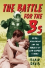 Image for The battle for the Bs  : 1950s Hollywood and the rebirth of low-budget cinema