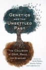 Image for Genetics and the Unsettled Past : The Collision of DNA, Race, and History