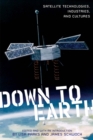 Image for Down to Earth  : satellite technologies, industries, and cultures