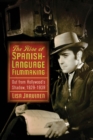 Image for The rise of Spanish-language filmmaking  : out from Hollywood&#39;s shadow, 1929-1939
