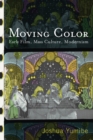 Image for Moving color  : early film, mass culture, modernism