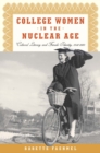 Image for College Women In The Nuclear Age: Cultural Literacy and Female Identity, 1940-1960