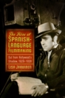 Image for Rise of Spanish-Language Filmmaking: Out from Hollywood&#39;s Shadow, 1929-1939