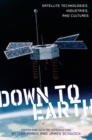 Image for Down to Earth: satellite technologies, industries, and cultures